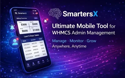 Why SmartersX App is the Ultimate Mobile App for WHMCS Administrators