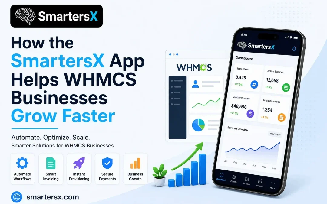 How the SmartersX App Helps WHMCS Businesses Grow Faster